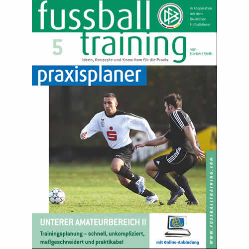 fussballtraining Praxisplaner: Unterer Amateurbereich II. Trainingsplanung - schnell, unkompliziert, maßgeschneidert und praktikabel 