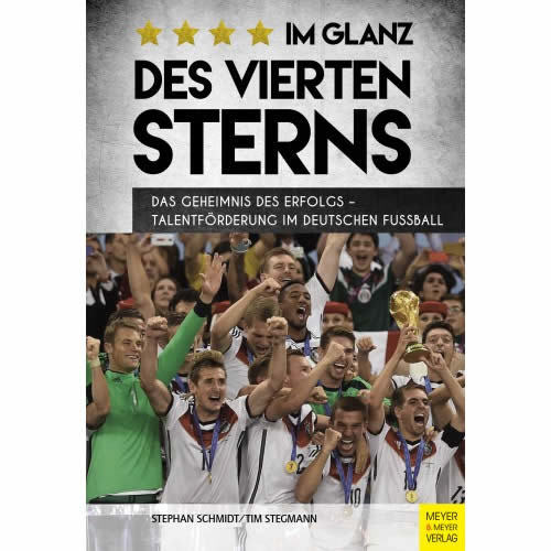 Im Glanz des vierten Sterns: Das Geheimnis des Erfolgs - Talentförderung im deutschen Fußball