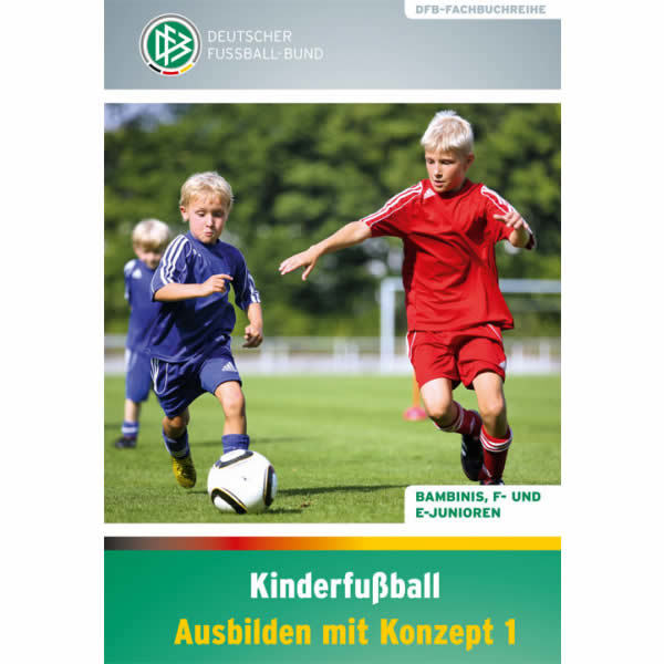 Kinderfußball - Ausbilden mit Konzept 1: Bambinis, F- und E-Junioren - DFB-Fachbuchreih