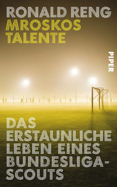 Mroskos Talente  - Das erstaunliche Leben eines Bundesliga-Scouts